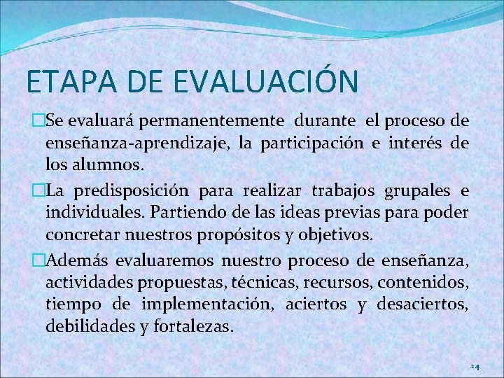 ETAPA DE EVALUACIÓN �Se evaluará permanentemente durante el proceso de enseñanza-aprendizaje, la participación e