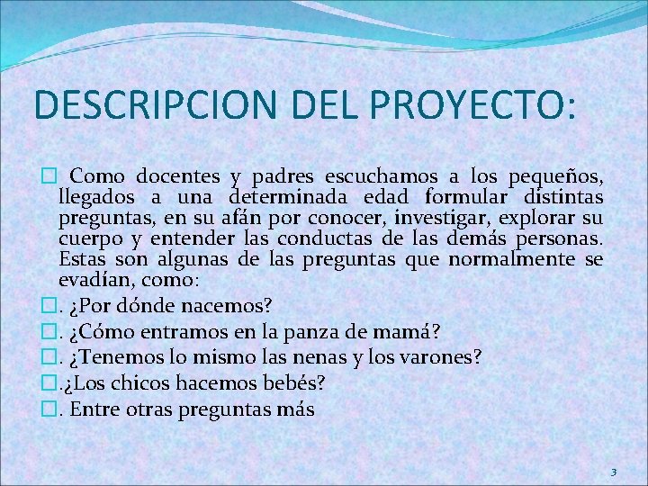 DESCRIPCION DEL PROYECTO: � Como docentes y padres escuchamos a los pequeños, llegados a