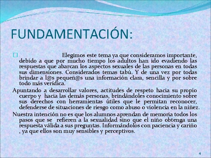 FUNDAMENTACIÓN: Elegimos este tema ya que consideramos importante, debido a que por mucho tiempo