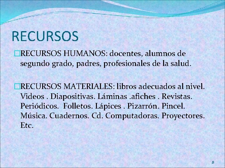 RECURSOS �RECURSOS HUMANOS: docentes, alumnos de segundo grado, padres, profesionales de la salud. �RECURSOS