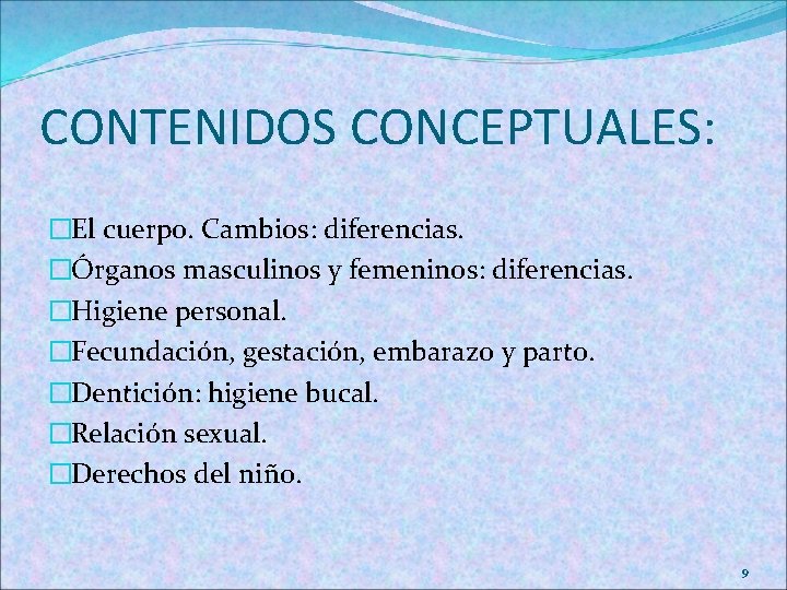 CONTENIDOS CONCEPTUALES: �El cuerpo. Cambios: diferencias. �Órganos masculinos y femeninos: diferencias. �Higiene personal. �Fecundación,