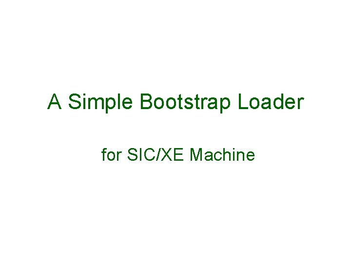 A Simple Bootstrap Loader for SIC/XE Machine 