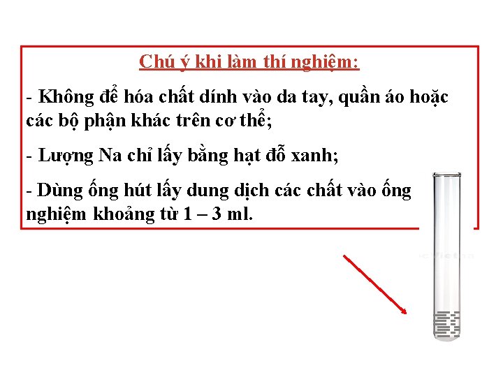 Chú ý khi làm thí nghiệm: - Không để hóa chất dính vào da