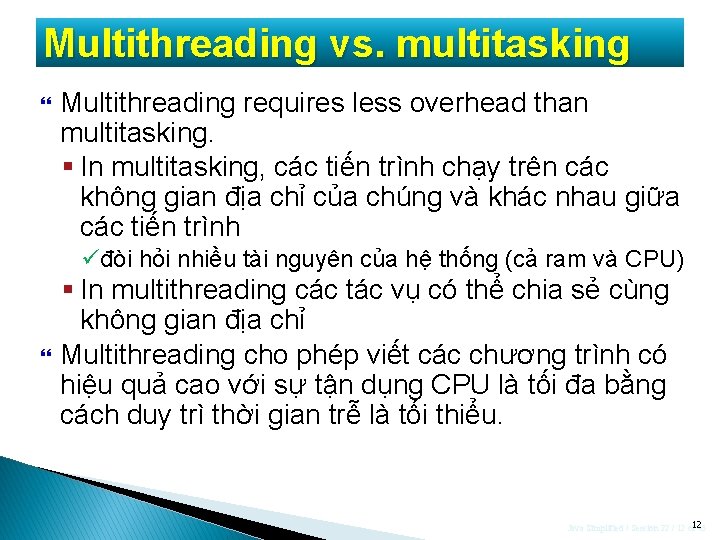 Multithreading vs. multitasking Multithreading requires less overhead than multitasking. § In multitasking, các tiến