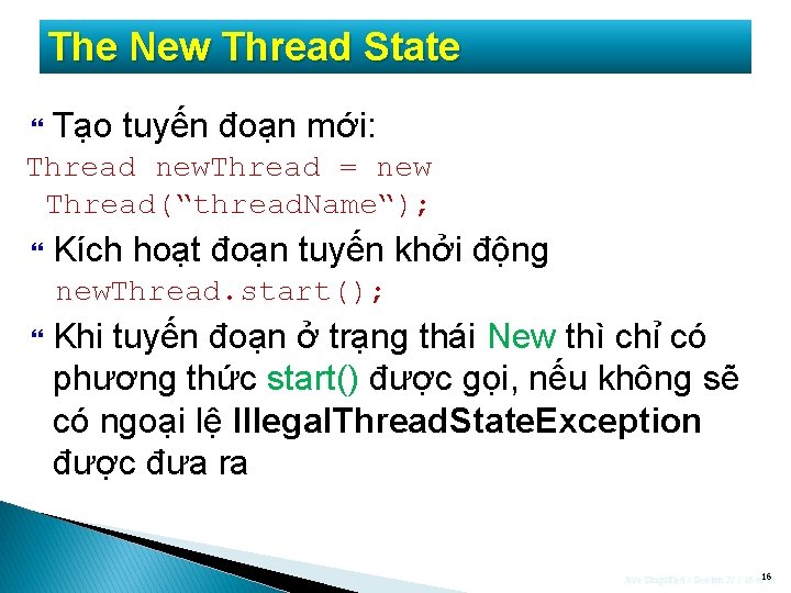 The New Thread State Tạo tuyến đoạn mới: Thread new. Thread = new Thread(“thread.