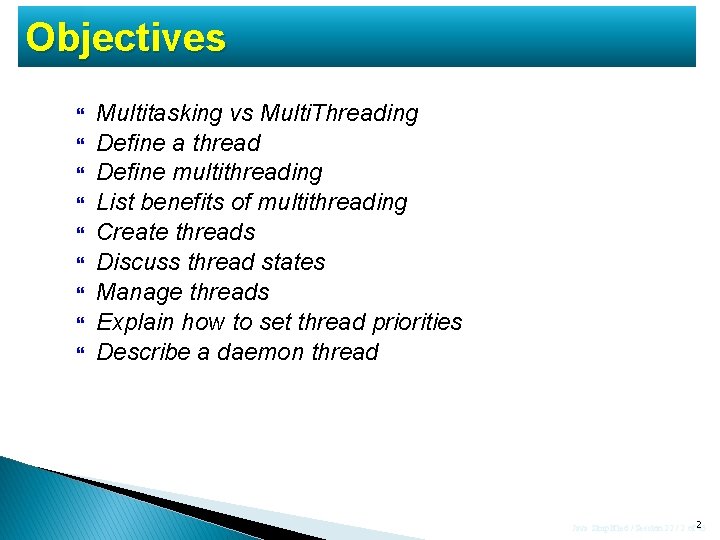 Objectives Multitasking vs Multi. Threading Define a thread Define multithreading List benefits of multithreading