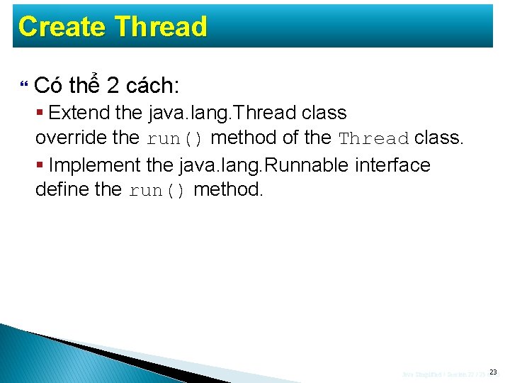 Create Thread Có thể 2 cách: § Extend the java. lang. Thread class override