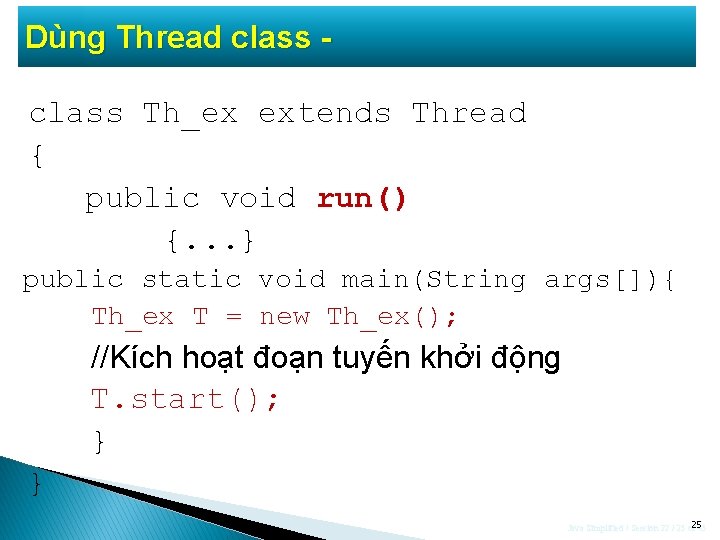 Dùng Thread class Th_ex extends Thread { public void run() {. . . }