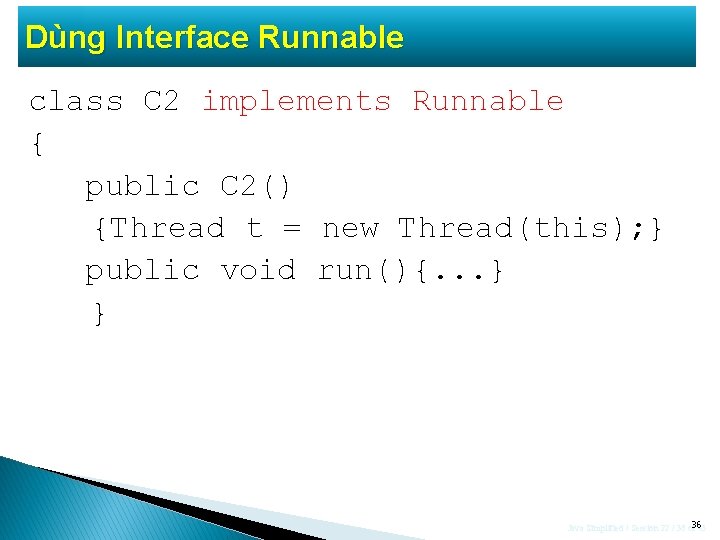 Dùng Interface Runnable class C 2 implements Runnable { public C 2() {Thread t