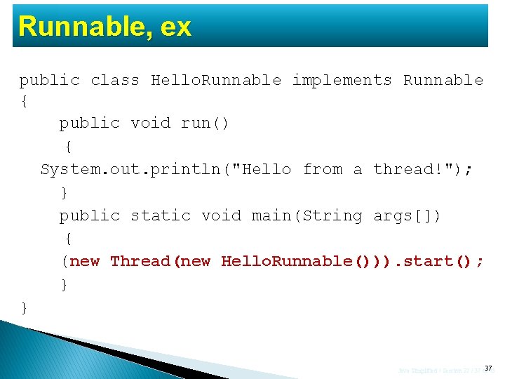 Runnable, ex public class Hello. Runnable implements Runnable { public void run() { System.