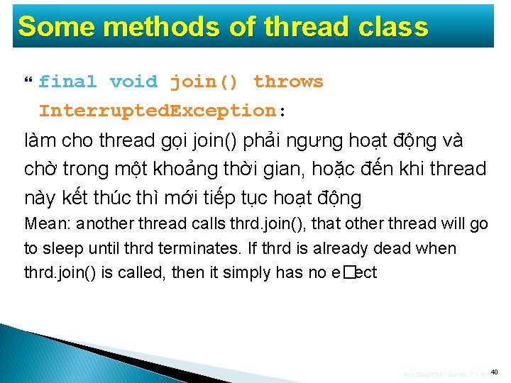 Some methods of thread class final void join() throws Interrupted. Exception: làm cho thread