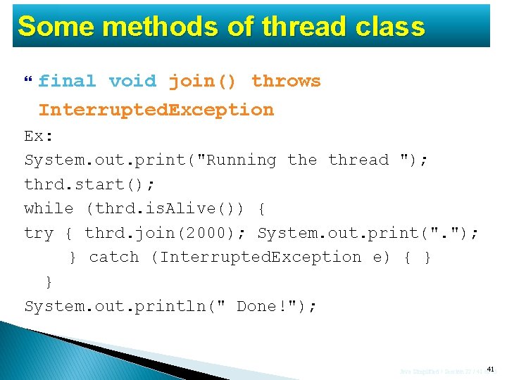 Some methods of thread class final void join() throws Interrupted. Exception Ex: System. out.