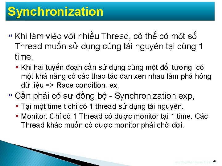 Synchronization Khi làm việc với nhiều Thread, có thể có một số Thread muốn