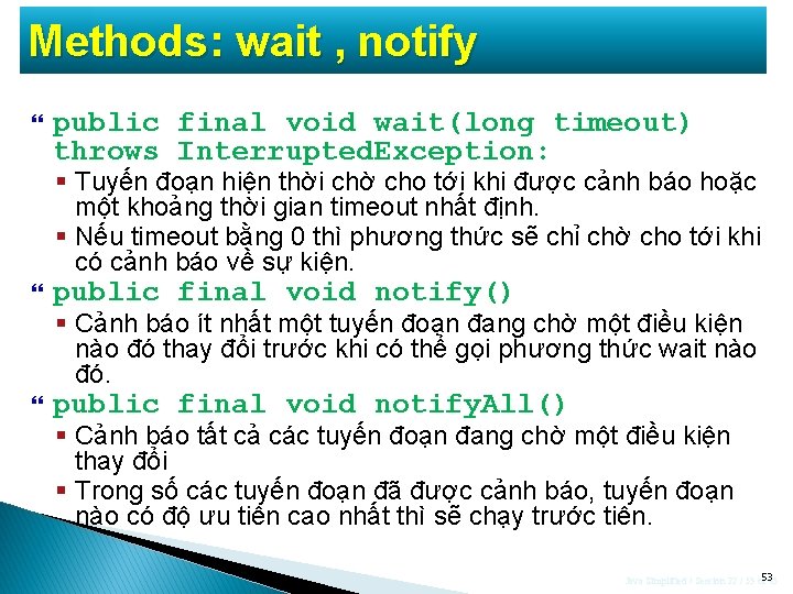 Methods: wait , notify public final void wait(long timeout) throws Interrupted. Exception: § Tuyến