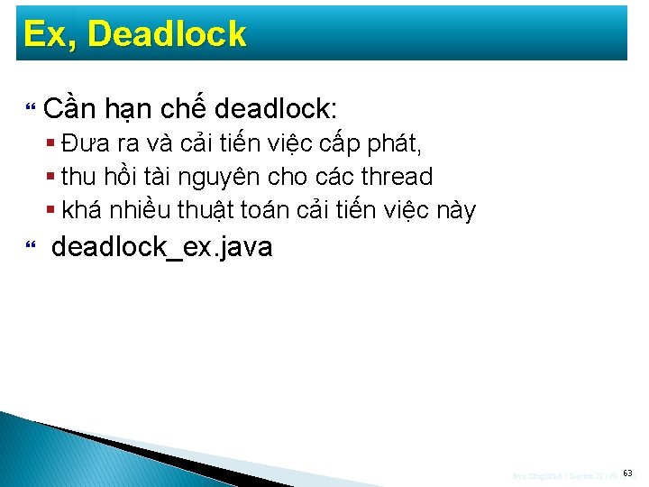 Ex, Deadlock Cần hạn chế deadlock: § Đưa ra và cải tiến việc cấp