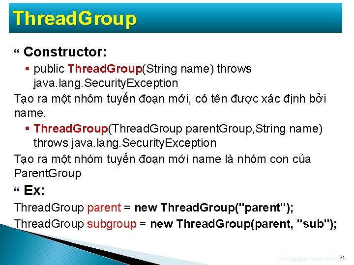 Thread. Group Constructor: § public Thread. Group(String name) throws java. lang. Security. Exception Tạo