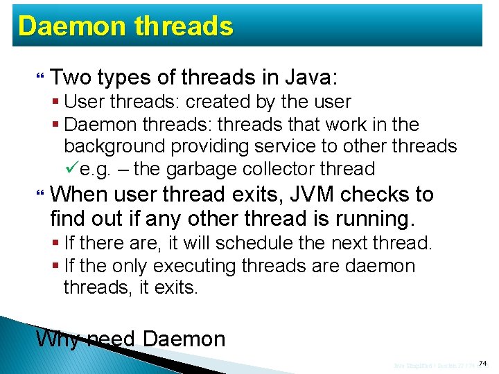 Daemon threads Two types of threads in Java: § User threads: created by the