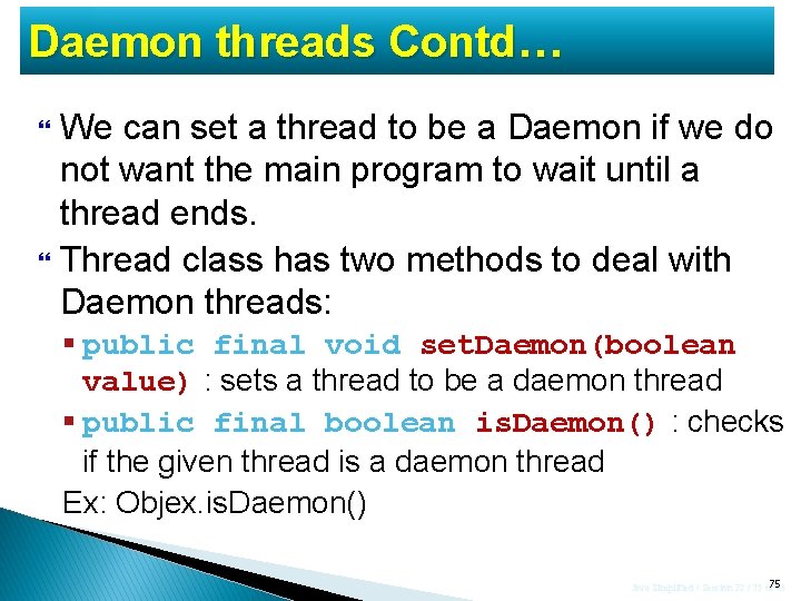 Daemon threads Contd… We can set a thread to be a Daemon if we