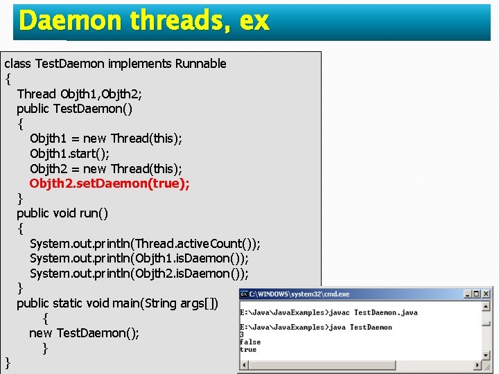 Daemon threads, ex class Test. Daemon implements Runnable { Thread Objth 1, Objth 2;