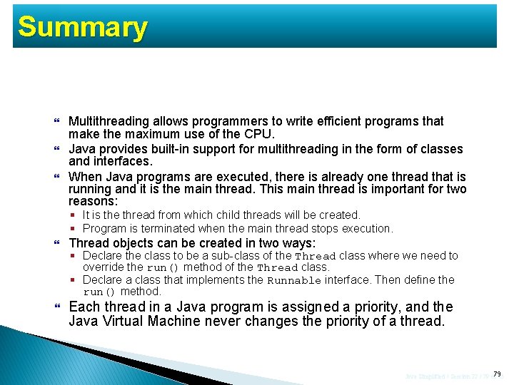 Summary Multithreading allows programmers to write efficient programs that make the maximum use of