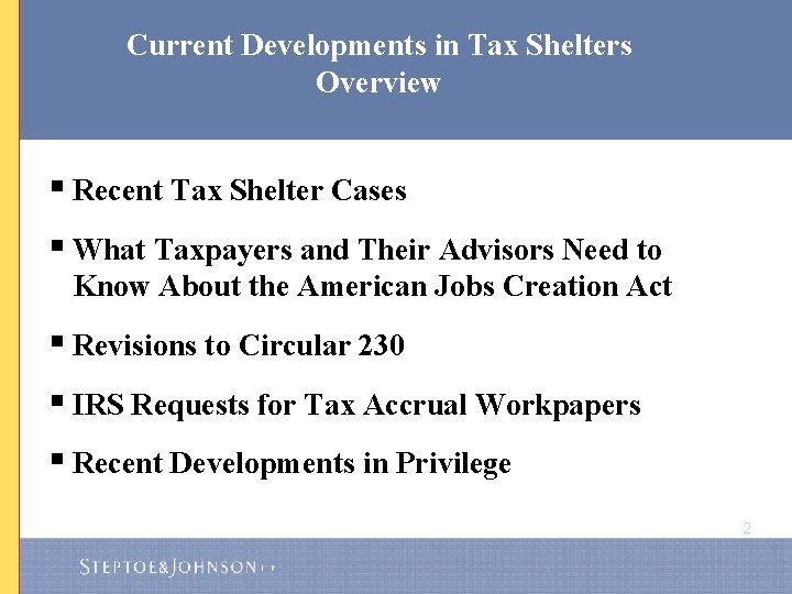 Current Developments in Tax Shelters Overview § Recent Tax Shelter Cases § What Taxpayers