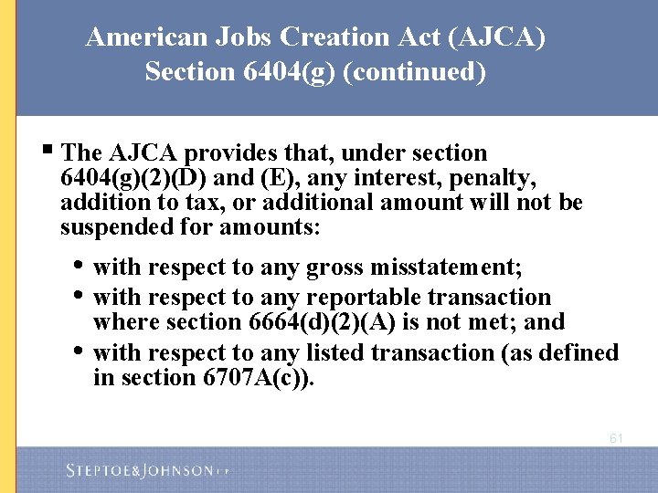 American Jobs Creation Act (AJCA) Section 6404(g) (continued) § The AJCA provides that, under