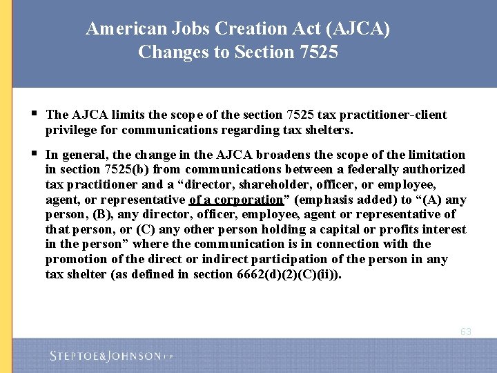 American Jobs Creation Act (AJCA) Changes to Section 7525 § The AJCA limits the