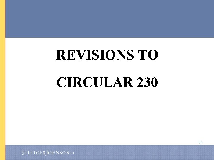 REVISIONS TO CIRCULAR 230 64 