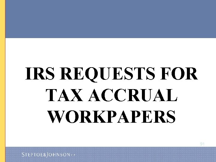 IRS REQUESTS FOR TAX ACCRUAL WORKPAPERS 91 