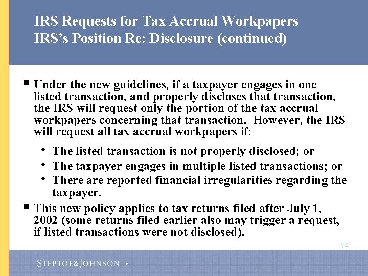 IRS Requests for Tax Accrual Workpapers IRS’s Position Re: Disclosure (continued) § Under the