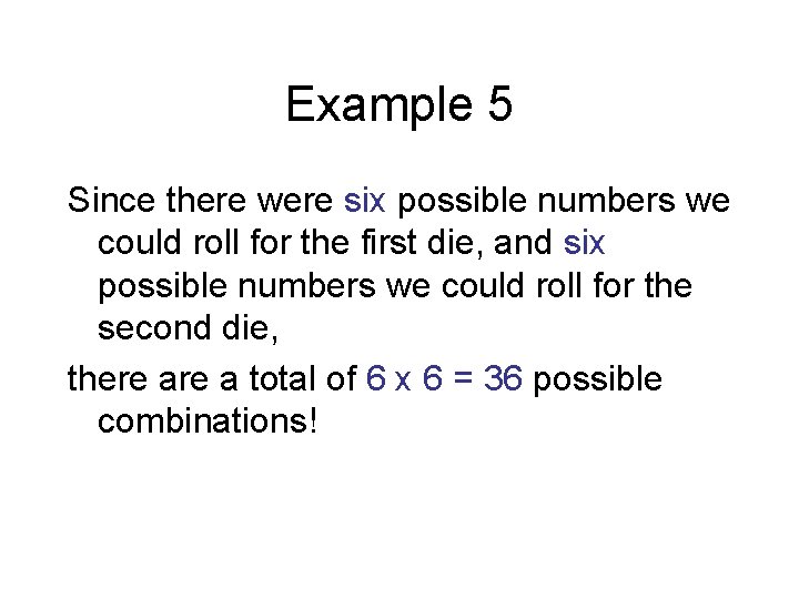 Example 5 Since there were six possible numbers we could roll for the first