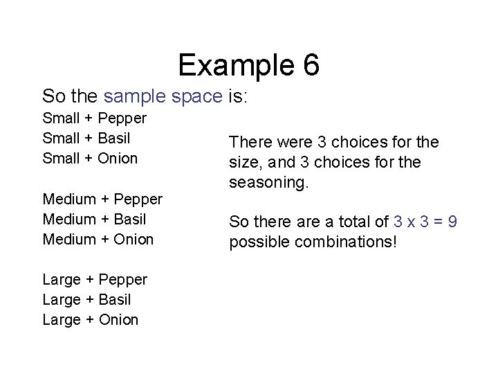 Example 6 So the sample space is: Small + Pepper Small + Basil Small