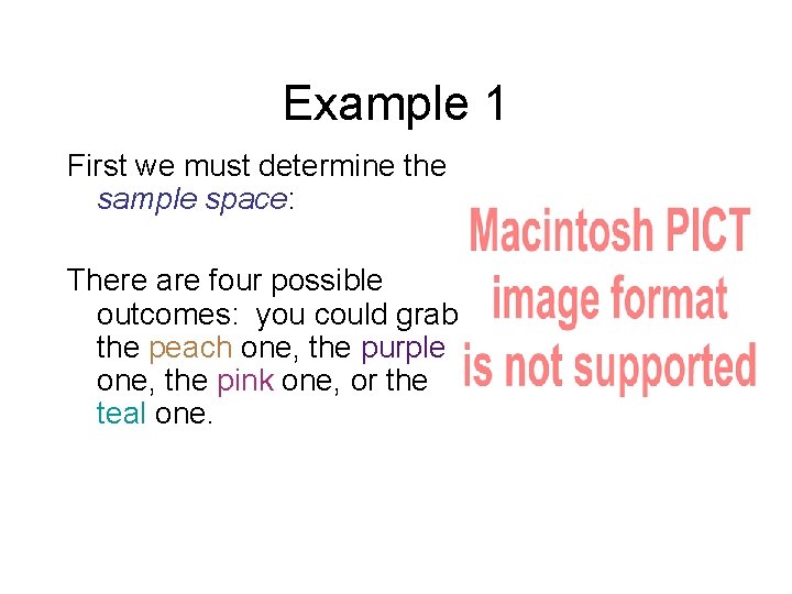 Example 1 First we must determine the sample space: There are four possible outcomes: