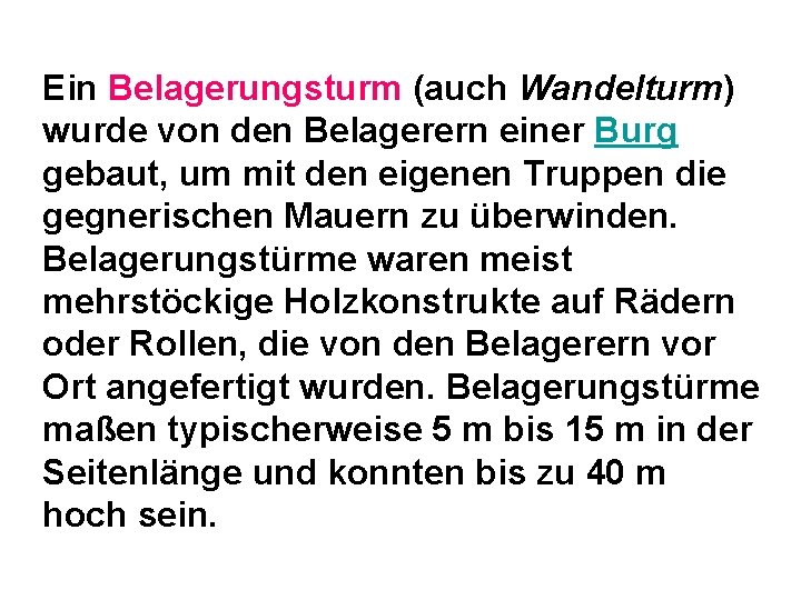 Ein Belagerungsturm (auch Wandelturm) wurde von den Belagerern einer Burg gebaut, um mit den