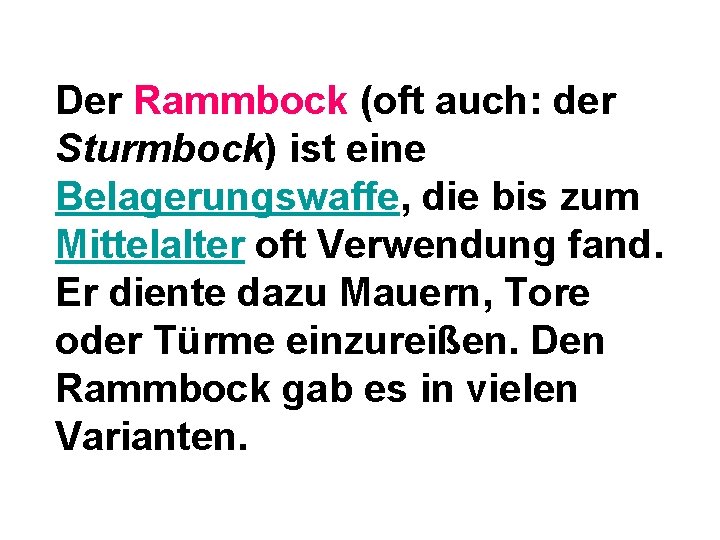 Der Rammbock (oft auch: der Sturmbock) ist eine Belagerungswaffe, die bis zum Mittelalter oft