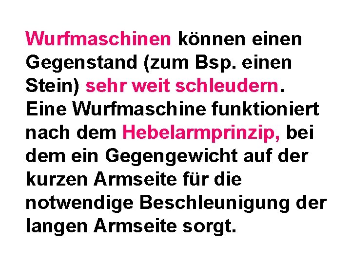 Wurfmaschinen können einen Gegenstand (zum Bsp. einen Stein) sehr weit schleudern. Eine Wurfmaschine funktioniert