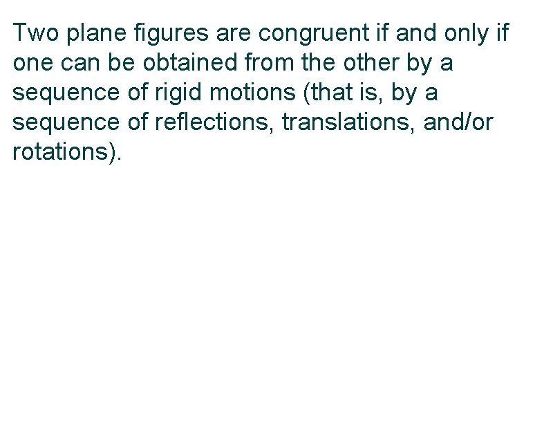 Two plane figures are congruent if and only if one can be obtained from