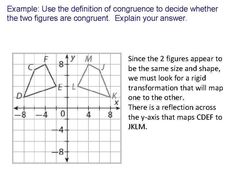 Example: Use the definition of congruence to decide whether the two figures are congruent.