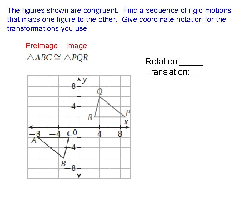 The figures shown are congruent. Find a sequence of rigid motions that maps one