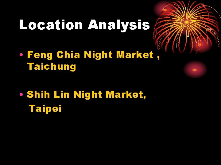 Location Analysis • Feng Chia Night Market , Taichung • Shih Lin Night Market,