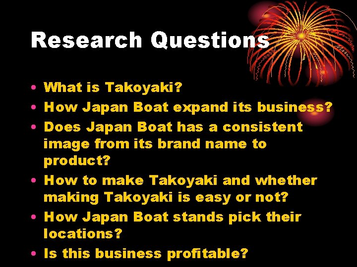 Research Questions • What is Takoyaki? • How Japan Boat expand its business? •