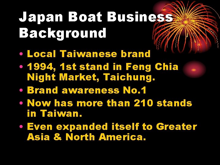 Japan Boat Business Background • Local Taiwanese brand • 1994, 1 st stand in