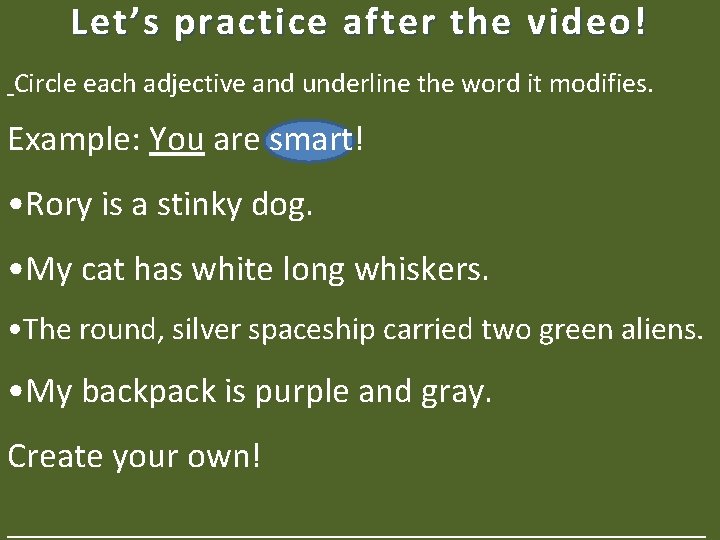 Let’s practice after the video! Circle each adjective and underline the word it modifies.