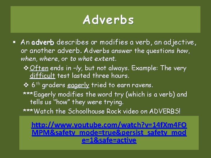 Adverbs § An adverb describes or modifies a verb, an adjective, or another adverb.