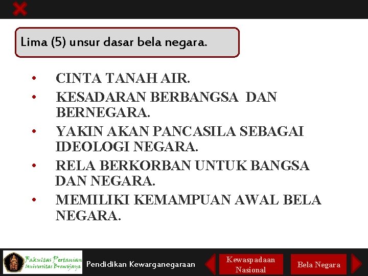 Lima (5) unsur dasar bela negara. • • • CINTA TANAH AIR. KESADARAN BERBANGSA