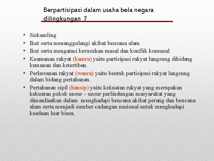 Berpartisipasi dalam usaha bela negara dilingkungan ? • • Siskamling Ikut serta menanggulangi akibat