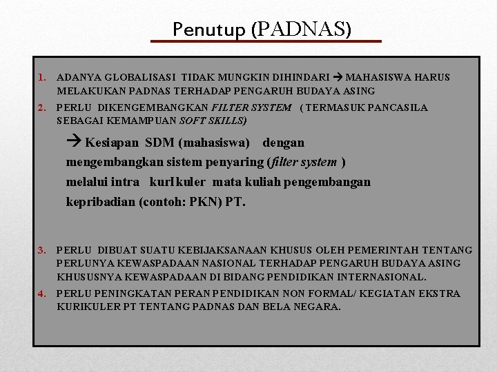  Penutup (PADNAS) 1. ADANYA GLOBALISASI TIDAK MUNGKIN DIHINDARI MAHASISWA HARUS MELAKUKAN PADNAS TERHADAP