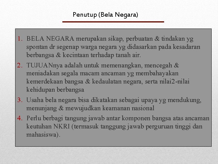 Penutup (Bela Negara) 1. BELA NEGARA merupakan sikap, perbuatan & tindakan yg spontan dr