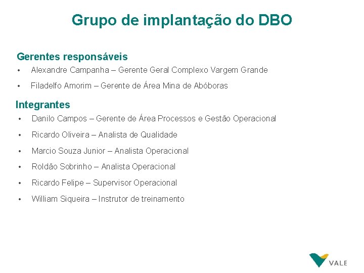 Grupo de implantação do DBO Gerentes responsáveis • Alexandre Campanha – Gerente Geral Complexo