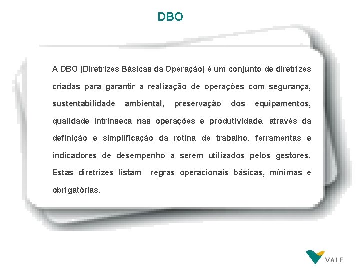 DBO A DBO (Diretrizes Básicas da Operação) é um conjunto de diretrizes criadas para